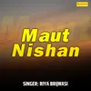 About Maut Nishan Song